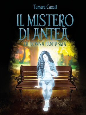 cover image of Il mistero di Antea. La donna fantasma.